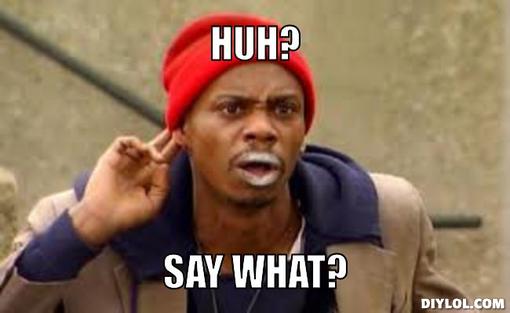 tyrone-meme-generator-huh-say-what-f62524